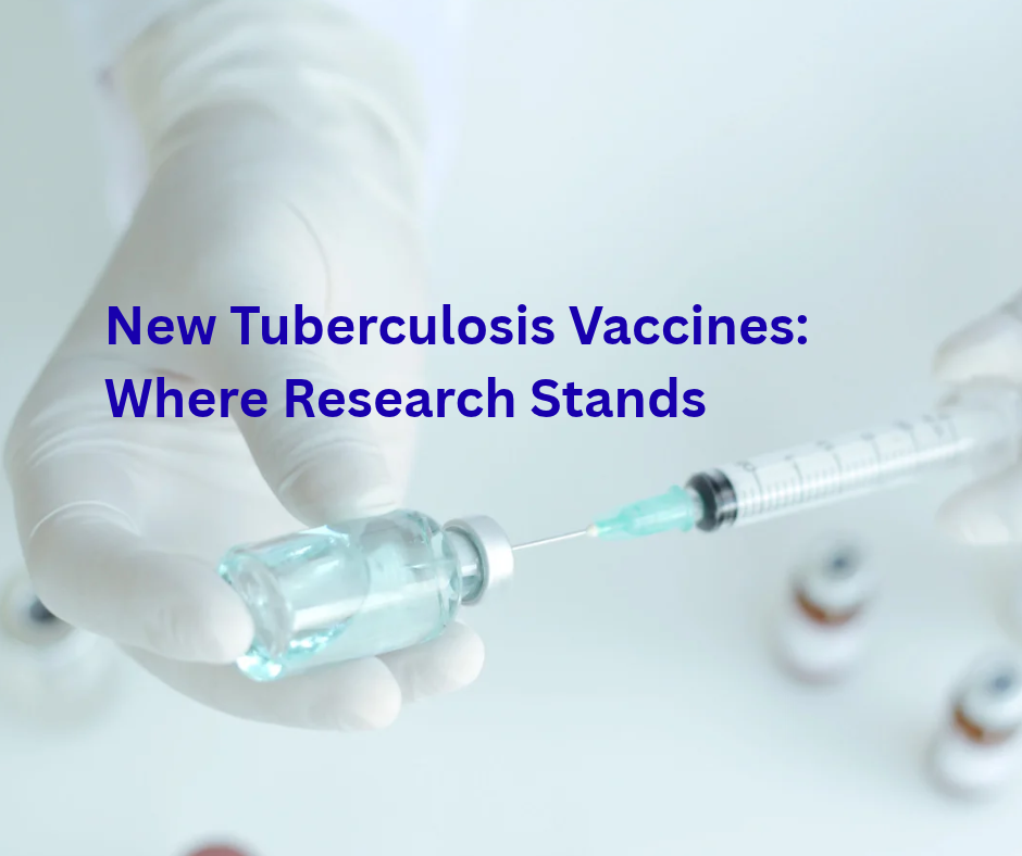 New Tuberculosis Vaccines: Where Research Stands
